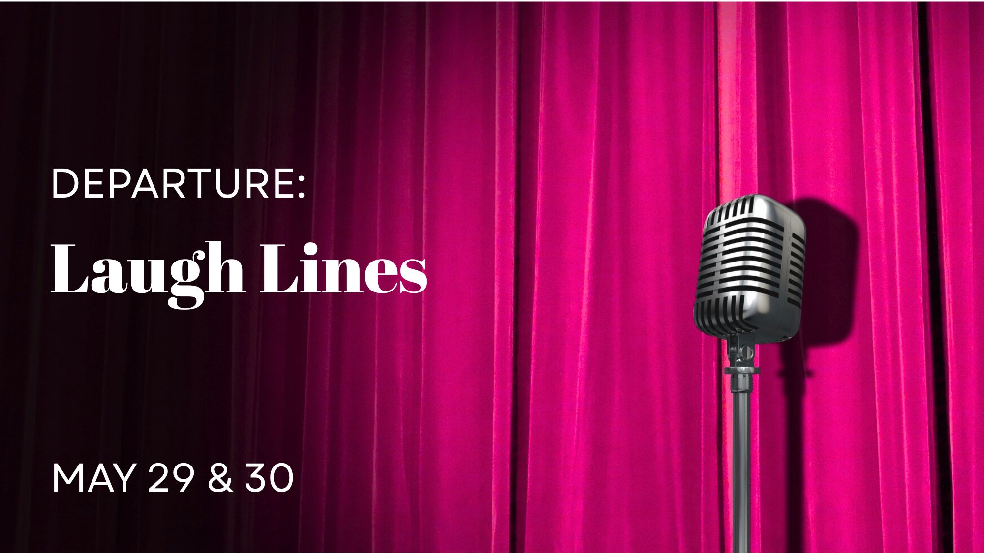 Image: Red curtain with retro microphone in front of it. Text: Departure: Laugh Lines May 29 & 30